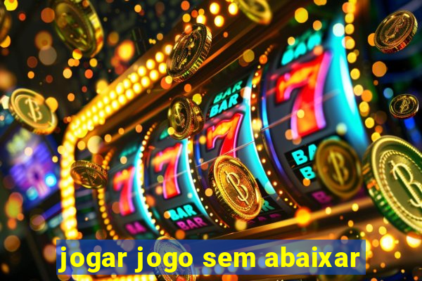 jogar jogo sem abaixar